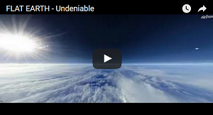 FLAT EARTH – Undeniable